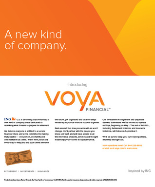 ING U.S. , Inc. became Voya Financial, Inc. on April 7 as part of a phased rebranding effort. The company will begin advertising the change in trade media in May.  Consumer advertising will follow when Voya completes its rebranding later this year.