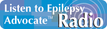 Listen to Epilepsy Advocate Radio Listen to Epilepsy Advocate Radio