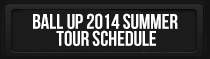 BALL UP 2014 SUMMER TOUR SCHEDULE