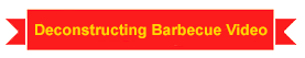 Deconstructing Barbecue Video
