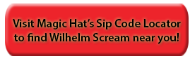  Visit Magic Hat&rsquo;s Sip Code Locator to find Wilhelm Scream near you!