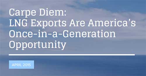 Carpe Diem:
LNG Exports Are America&rsquo;s
Once-in-a-Generation
Opportunity