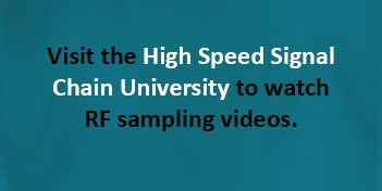 Visit the High Speed Signal Chain University to watch RF sampling videos.