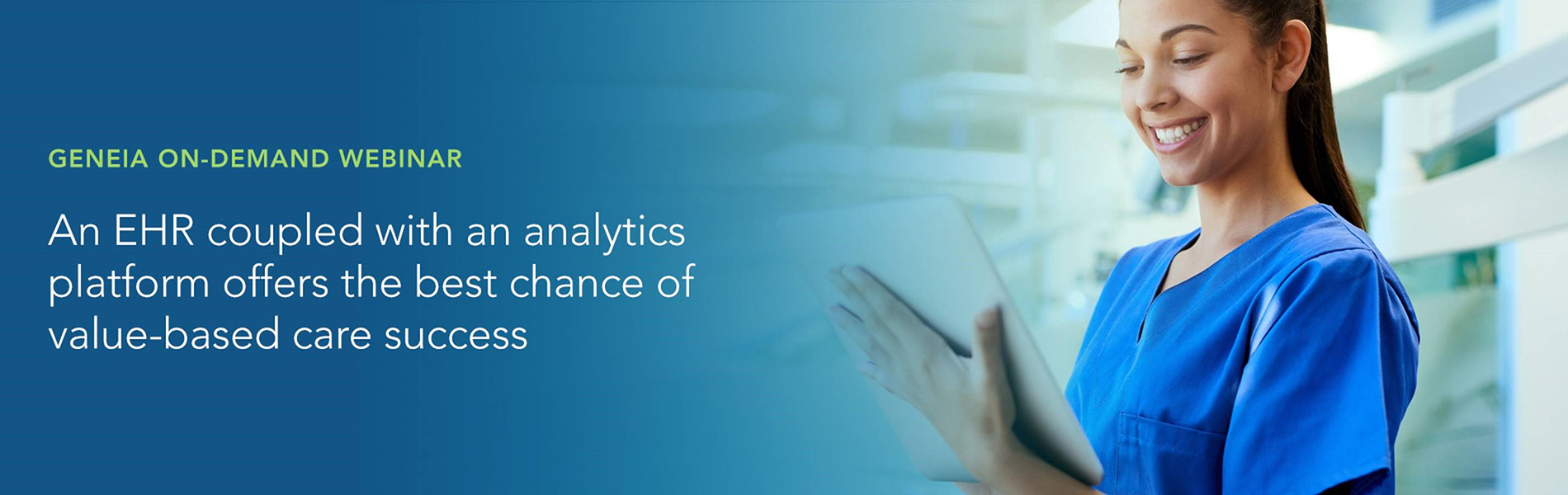 Banner that says Geneia on-demand webinar. An EHR coupled with an analytics platform offers the best chance of value-based care success.