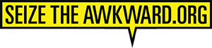 SeizeTheAwkward.org