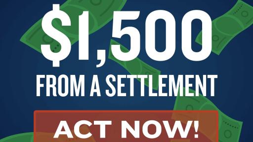 You could qualify for a $1500 from a settlement. Act Now!