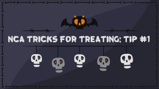 NCA Tricks for Treating: Tip 1