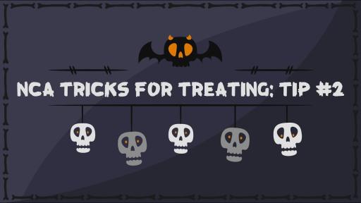 NCA Tricks for Treating: Tip 2
