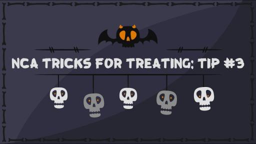 NCA Tricks for Treating: Tip 3