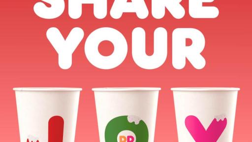 Three Dunkin' cups with the letters J O Y on each cup and the words Share your above. Share Your Joy.