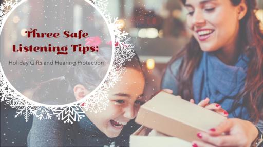 Safe Listening Tips: Holiday Gifts and Hearing Protection