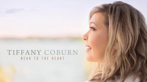 Tiffany Coburn "Near to the Heart:  Cherished Hymns & Songs of Inspiration"