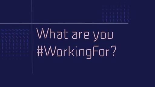 What are you #WorkingFor