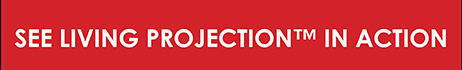 See Living Projection&trade; in Action
