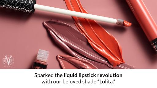Sparked the liquid lipstick revolution with our beloved shade “Lolita.”