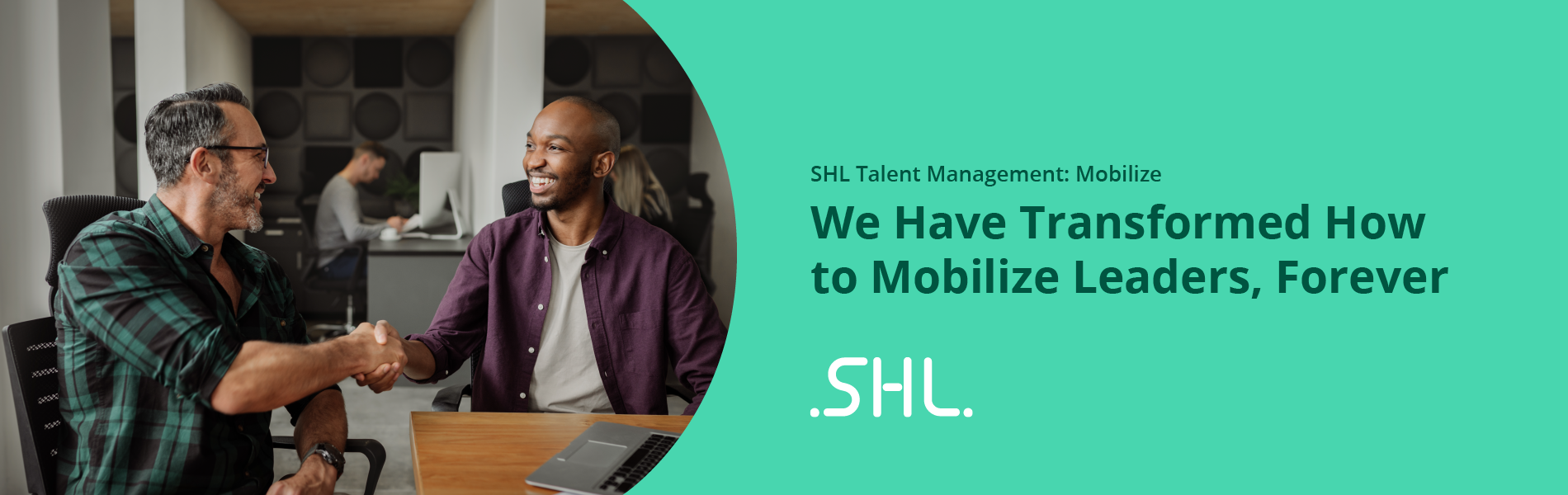 Banner of two men shaking hands. SHL, we have transformed how to mobilize leaders.