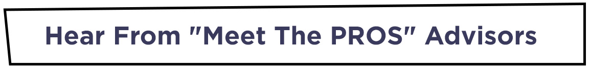 Hear from "Meet the Pros" Advisors