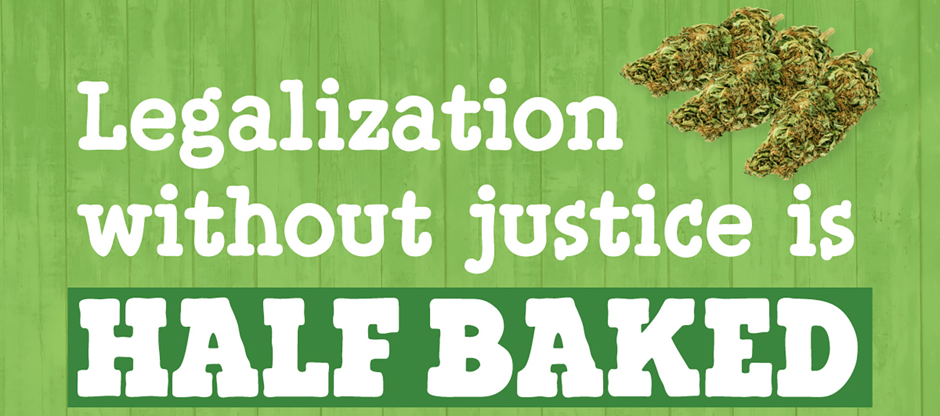 Legalization without justice is Half Baked banner