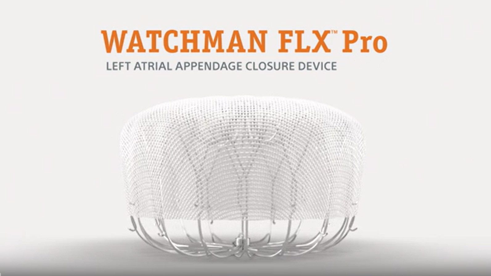 Play Video: Features and benefits of the WATCHMAN FLX™ Pro Left Atrial Appendage Closure Device