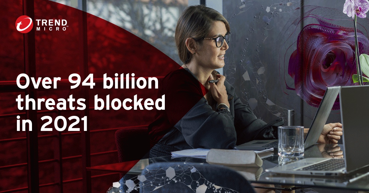 Trend Micro blocked over 94 billion threats in 2021.