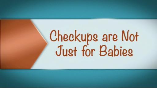 Checkups are not Just for Babies