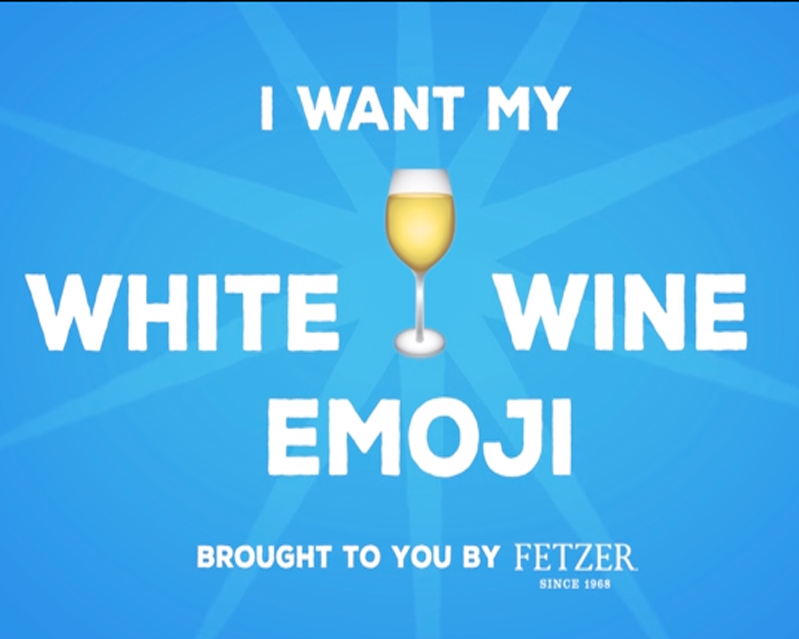 Fetzer’s engaging “I Want My White Wine Emoji” video is at the heart of the vintner’s efforts to generate awareness and enthusiasm for the #WhiteWineEmoji campaign. Already viewed more than 33,000 times on Facebook, the animated video highlights missed opportunities to pair a variety of items--from white wine-friendly foods like fish to day trips to sunny beaches--with the white wine emoji. View and share on Facebook