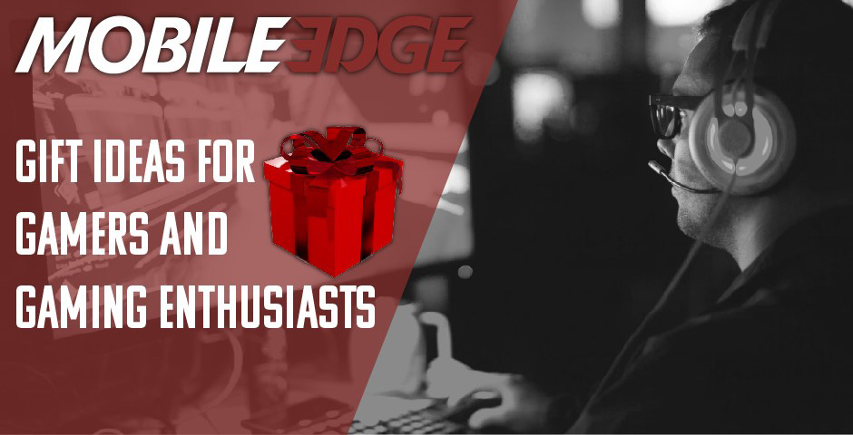 Mobile Edge Gift Ideas for Gamers and Gaming Enthusiasts On Your Holiday Gift List