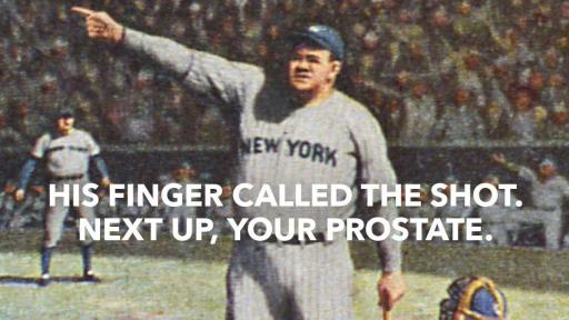 Print Ad: Babe Ruth. Text reads: His finger called the shot. Next up, your prostate.