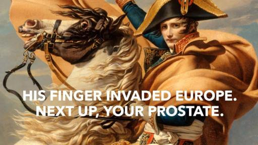 Print Ad: Napoleon. Text reads: His finger invaded Europe. Next up, your prostate.