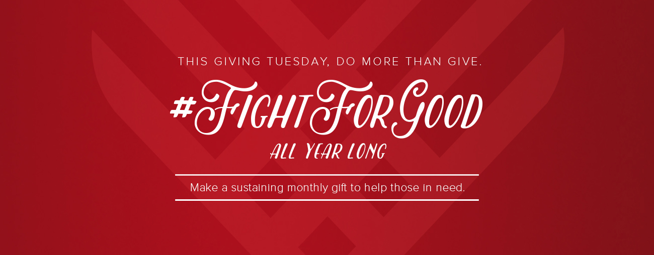 Join the Fight for Good on Giving Tuesday Join the Fight for Good on Giving Tuesday