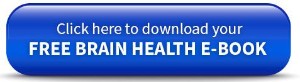 Click here to download your FREE BRAIN HEALTH E-BOOK
