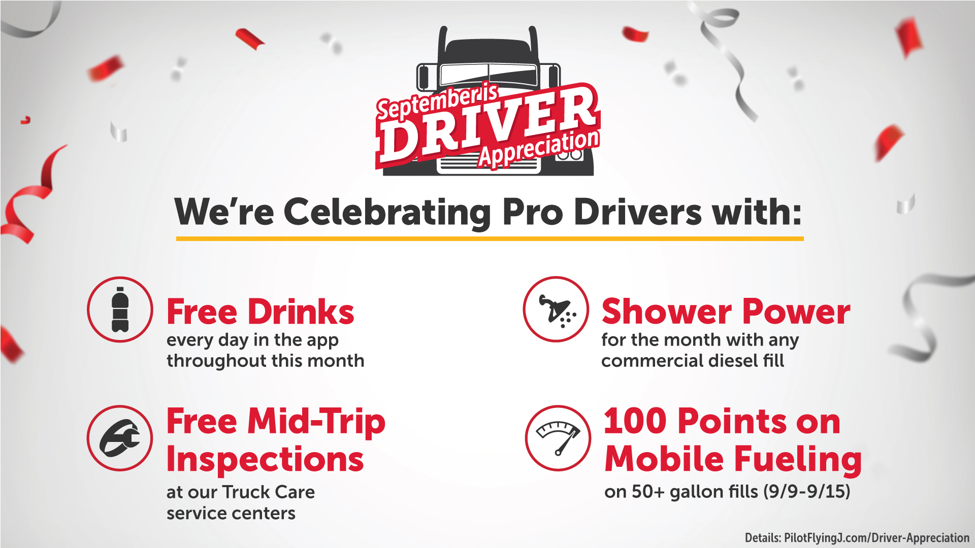 Download the Pilot Flying J app and celebrate pro drivers in September with offers for free drinks, shower power, Truck Care mid-trip inspection and 100 points for mobile fueling.