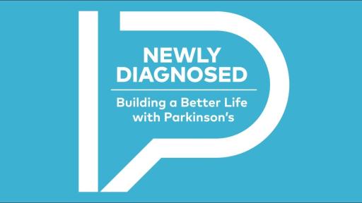 Play Video: Newly Diagnosed: Building a Better Life with Parkinson's