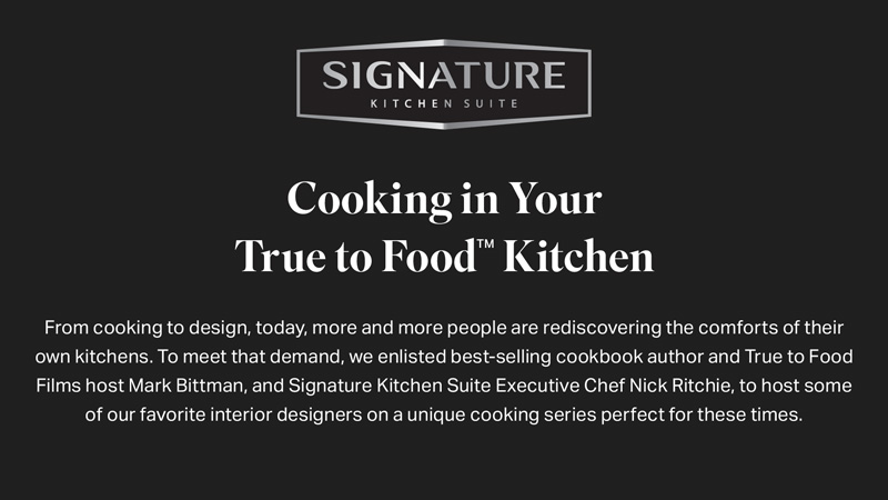 In the first episode of the series, Bittman and Chef Ritchie guide interior designer Linda and her husband in making a Herb Seasoned Fish using the latest innovations from Signature Kitchen Suite.