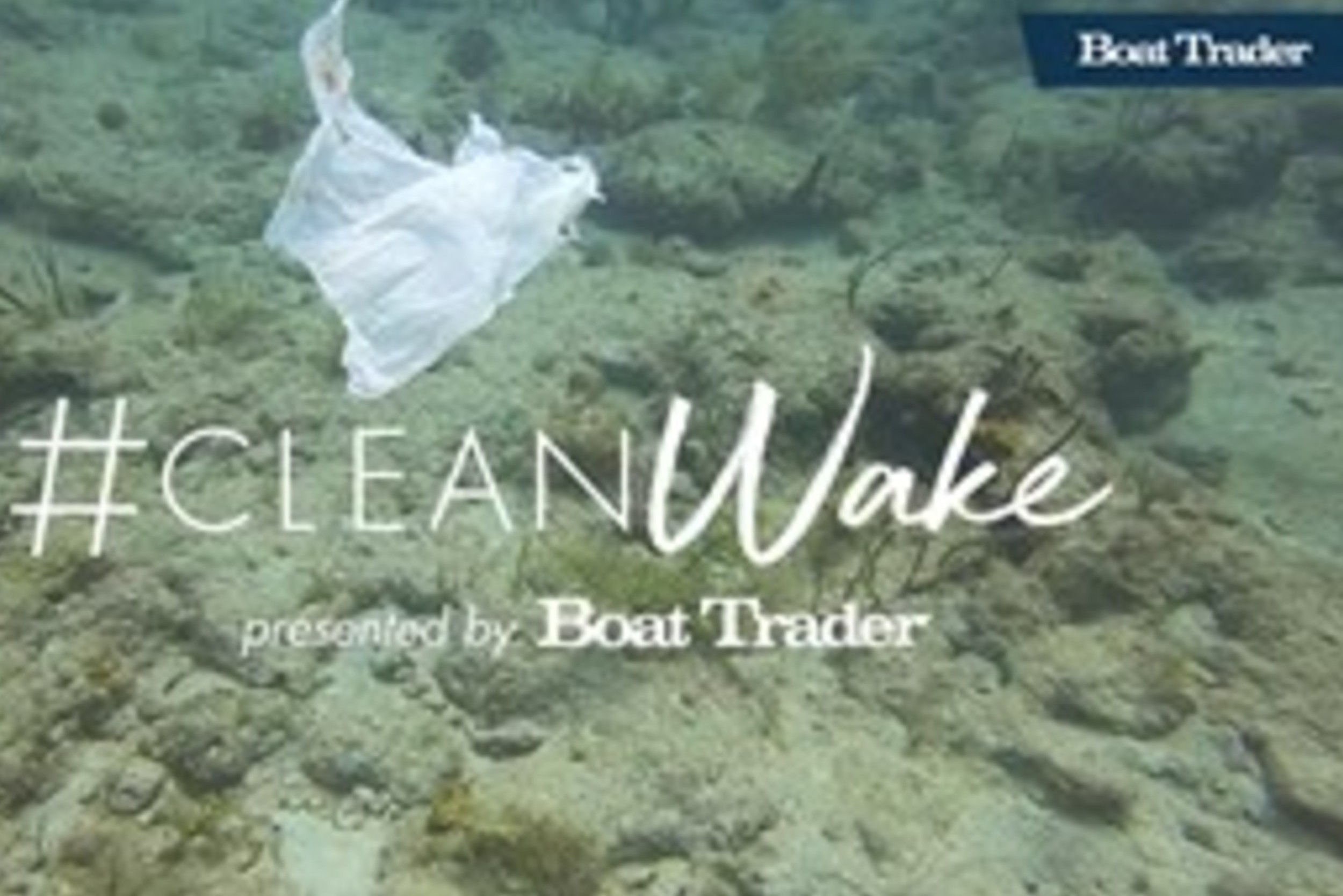 Boat Trader Launches #CleanWake to Challenge Boaters to 'Talk Trash' and Reduce Debris