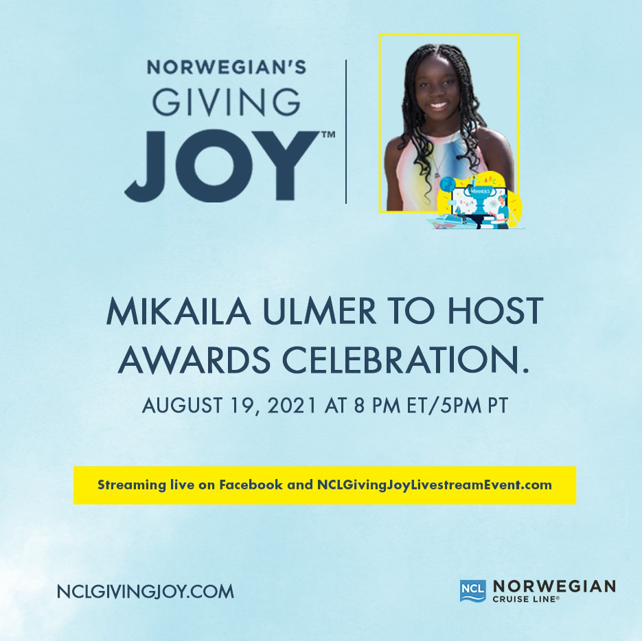 Norwegian’s Giving Joy Awards Celebration honoring 100 teachers for their unwavering commitment to inspiring students will be hosted by teenage entrepreneur, founder and CEO Mikaila Ulmer of Me and The Bees Lemonade. Tune in Aug. 19 at 8 p.m. ET at www.NCLGivingJoyLivestreamEvent.com and Facebook to see who will be named the Grand Prize winner and receive $25,000 for his or her school.