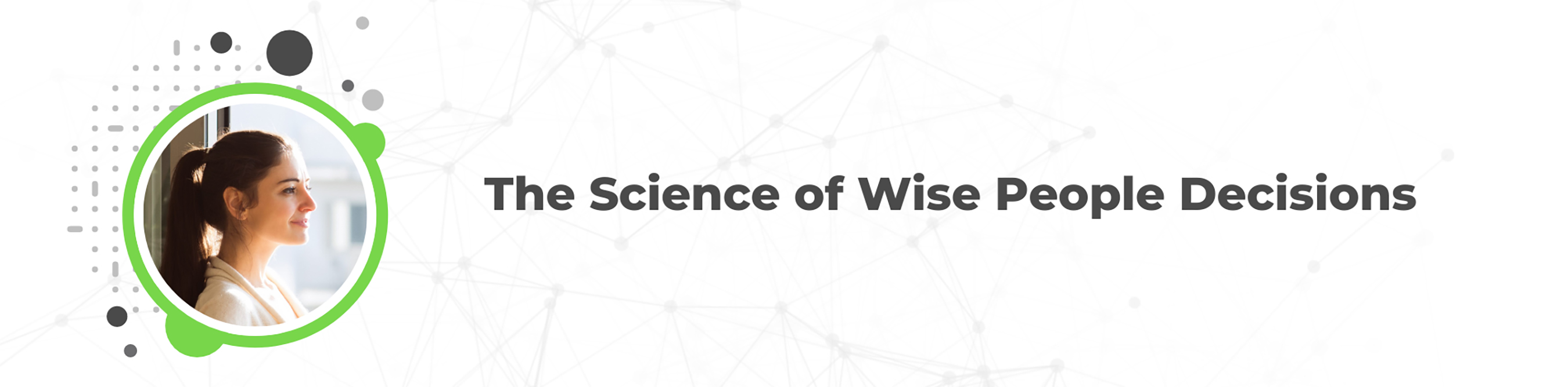 Banner that says "The science of wise people decisions"
