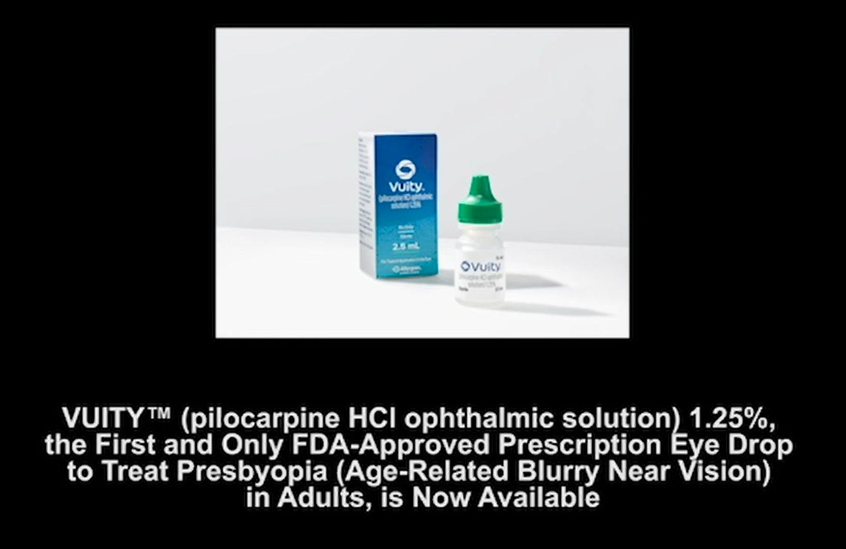 VUITY™ (pilocarpine HCI ophthalmic solution) 1.25, the First and Only