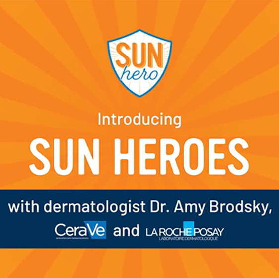 Play Video: Introducing Sun Heroes with dermatologist Dr. Amy Brodsky, CeraVe and La Roche-Posay