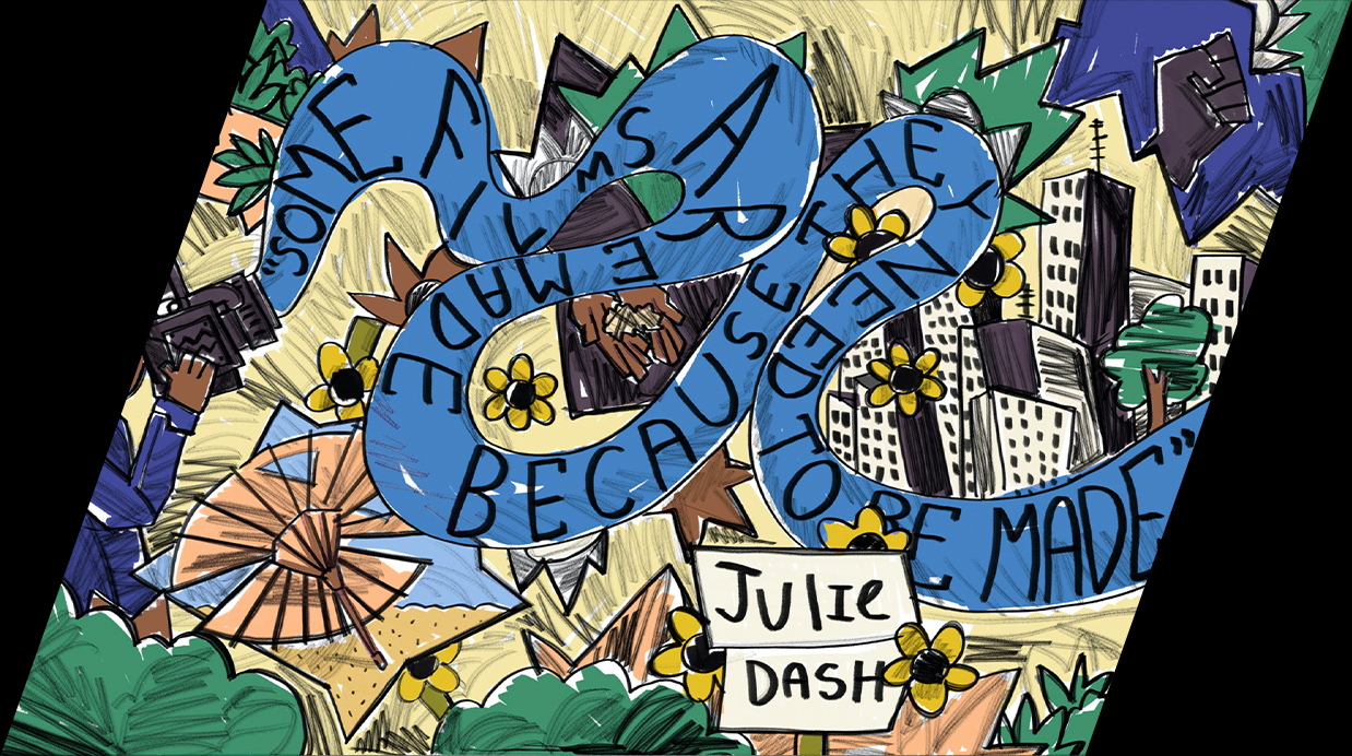 In honor of Julie Dash<br>Designed by King Owusu and Abi Rennie