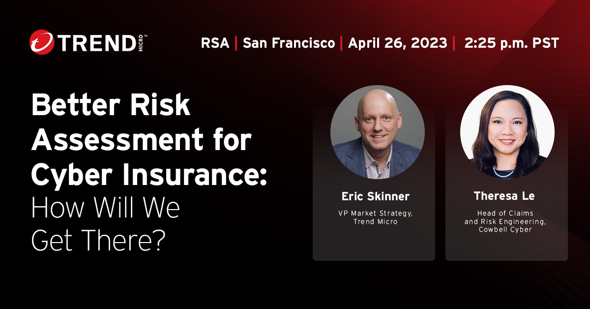 Trend's Eric Skinner and Theresa Le will present "Better Risk Assessment for Cyber Insurance: How Will We get There?" at RSAC 2023 on April 26 at 2:25pm PST.