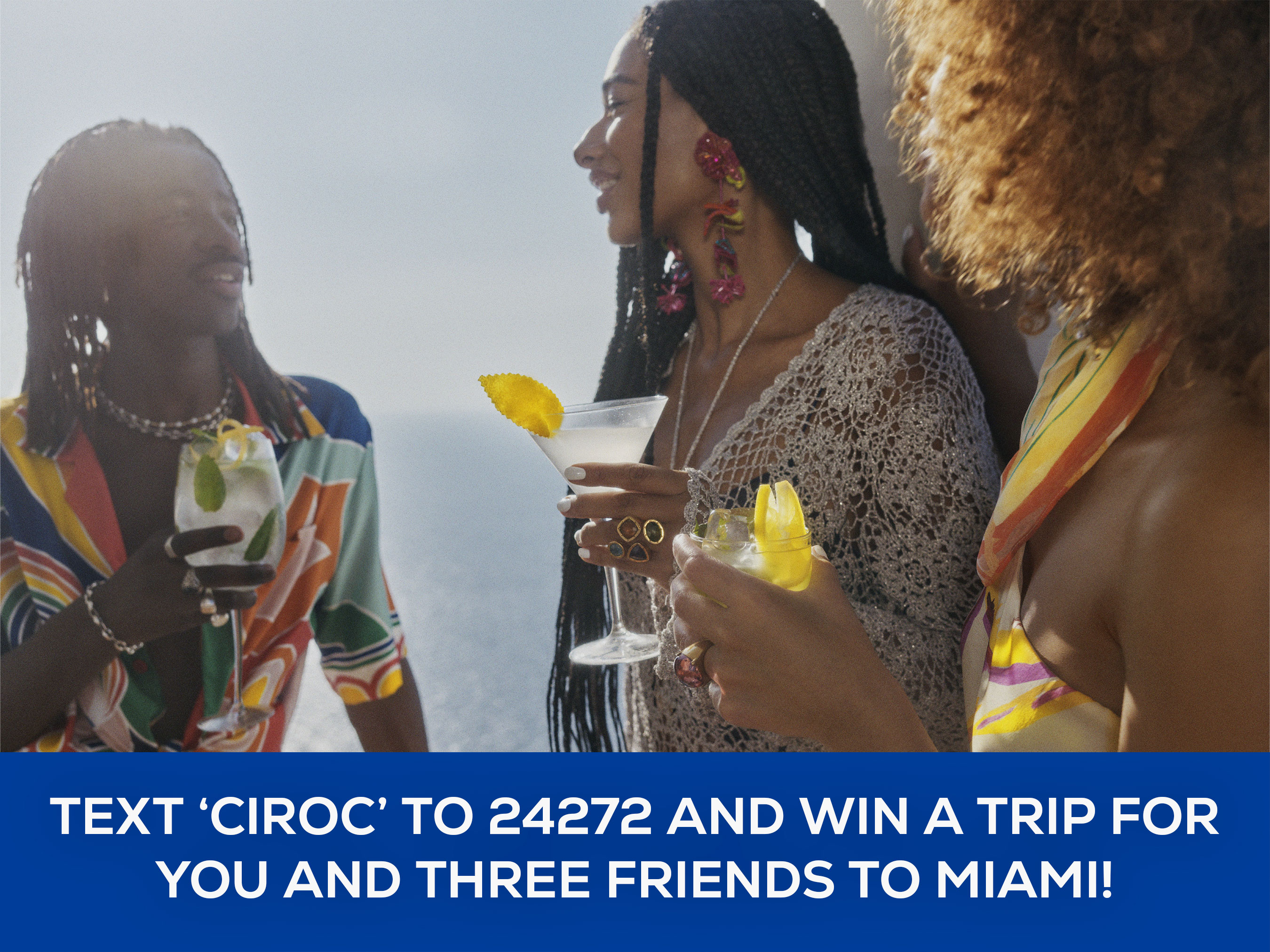 Text CIROC to 24272 and Win a Trip For You and Three Friends to Miami