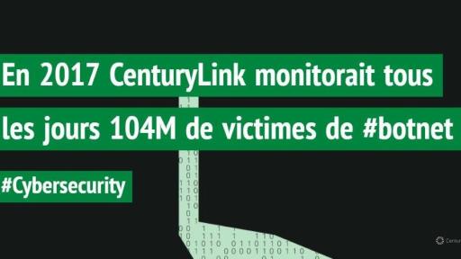 En 2017 CenturyLink monitorait tous les jours 104M de victimes de #botnet #cybersecurity
